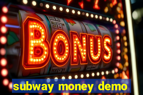 subway money demo